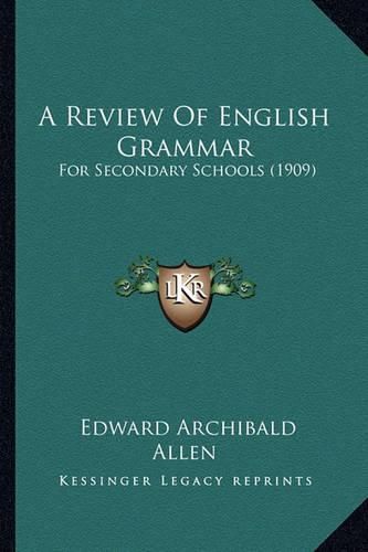 Cover image for A Review of English Grammar: For Secondary Schools (1909)