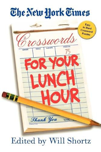 The New York Times Crosswords for Your Lunch Hour: 75 Easy to Hard Crosswords