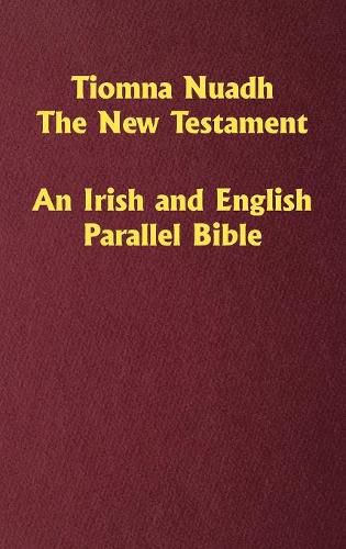 Cover image for Tiomna Nuadh, The New Testament: An Irish and English Parallel Bible