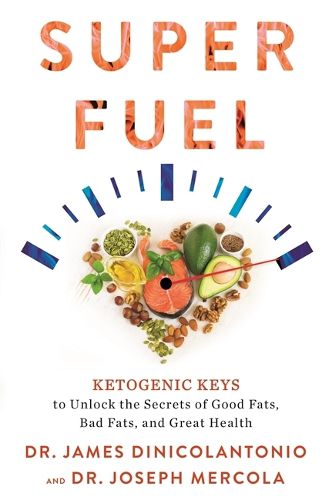 Cover image for Superfuel: Ketogenic Keys to Unlock the Secrets of Good Fats, Bad Fats, and Great Health