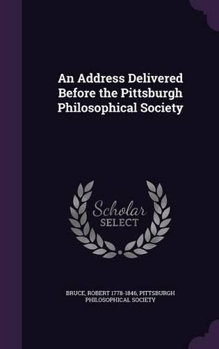 Cover image for An Address Delivered Before the Pittsburgh Philosophical Society