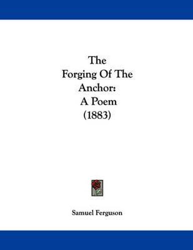 Cover image for The Forging of the Anchor: A Poem (1883)