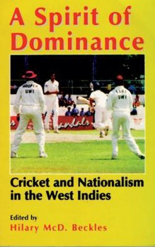 Cover image for A Spirit of Dominance: Cricket and Nationalism in the West Indies: Essays in Honour of   Viv   Richards on the 21st Anniversary of His First Debut