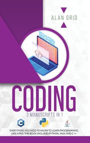 Cover image for Coding: All the Basic Need to Learn Programming Like a Pro. This Book Includes Python, Java, and C ++