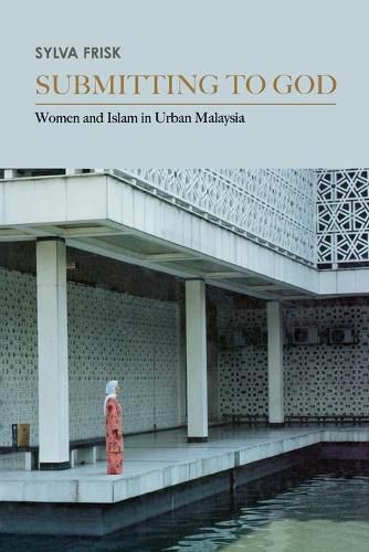 Cover image for Submitting to God: Women and Islam in Urban Malaysia