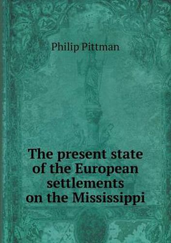 Cover image for The Present State of the European Settlements on the Mississippi