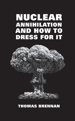 Cover image for Nuclear Annihilation and How to Dress for It