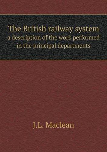 The British railway system a description of the work performed in the principal departments