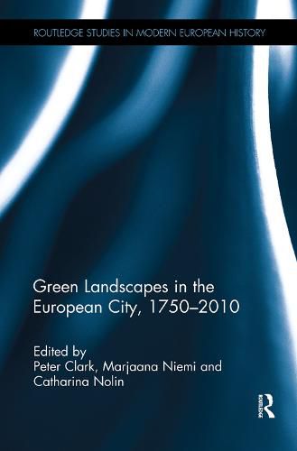 Cover image for Green Landscapes in the European City, 1750-2010