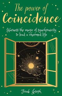 Cover image for The Power of Coincidence: The Mysterious Role of Synchronicity in Shaping Our Lives