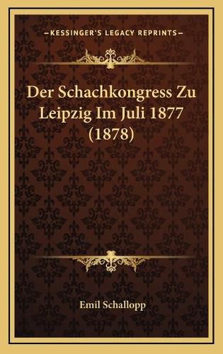 Cover image for Der Schachkongress Zu Leipzig Im Juli 1877 (1878)