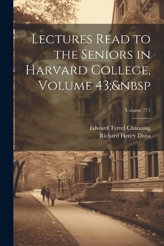 Lectures Read to the Seniors in Harvard College, Volume 43; Volume 771