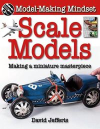 Cover image for Scale Models: Making a Miniature Masterpiece