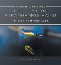 Cover image for The Time of Strangeness Haiku - Pandemic Inspired to Keep Someone Sane