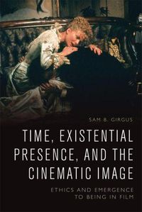 Cover image for Time, Existential Presence and the Cinematic Image: Ethics and Emergence to Being in Film