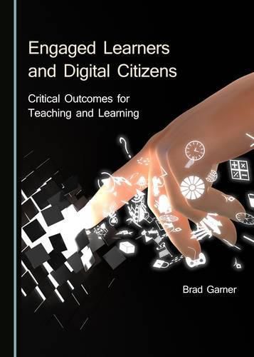 Engaged Learners and Digital Citizens: Critical Outcomes for Teaching and Learning