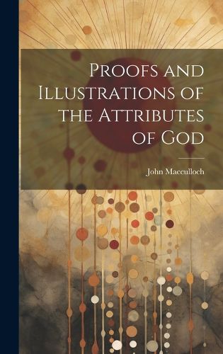 Cover image for Proofs and Illustrations of the Attributes of God