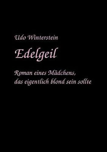 Cover image for Edelgeil: Roman eines Madchens, das eigentlich Blond sein sollte