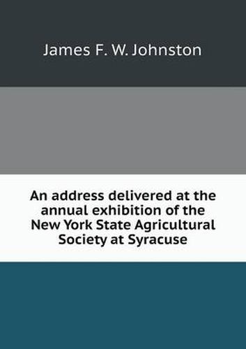 An address delivered at the annual exhibition of the New York State Agricultural Society at Syracuse