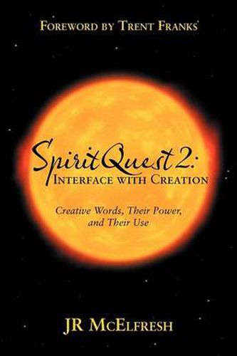 Cover image for Spiritquest 2: Interface with Creation: Creative Words, Their Power, and Their Use