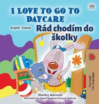 Cover image for I Love to Go to Daycare (English Czech Bilingual Book for Kids)