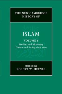 Cover image for The New Cambridge History of Islam: Volume 6, Muslims and Modernity: Culture and Society since 1800