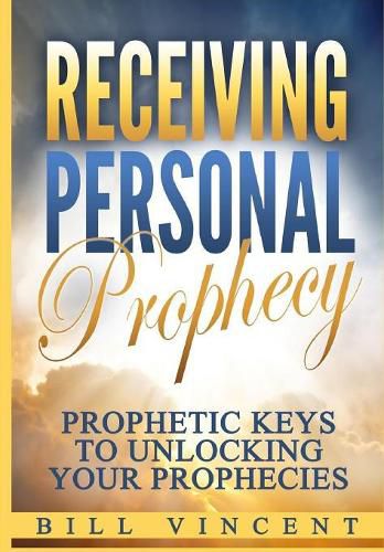 Cover image for Receiving Personal Prophecy: Prophetic Keys to Unlocking Your Prophecies