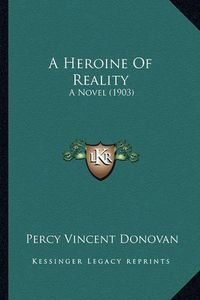 Cover image for A Heroine of Reality: A Novel (1903)