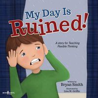 Cover image for My Day is Ruined!: A Story for Teaching Flexible Thinking