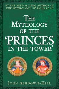 Cover image for The Mythology of the 'Princes in the Tower