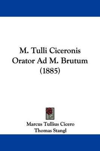 Cover image for M. Tulli Ciceronis Orator Ad M. Brutum (1885)