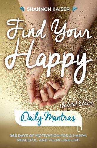 Cover image for Find Your Happy - Daily Mantras: 365 Days of Motivation for a Happy, Peaceful and Fulfilling Life