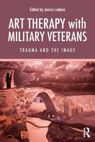 Cover image for Art Therapy with Military Veterans: Trauma and the Image