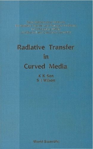 Radiative Transfer In Curved Media: Basic Mathematical Methods For Radiative Transfer And Transport Problems In Participating Media Of Spherical And Cylindrical Geometry