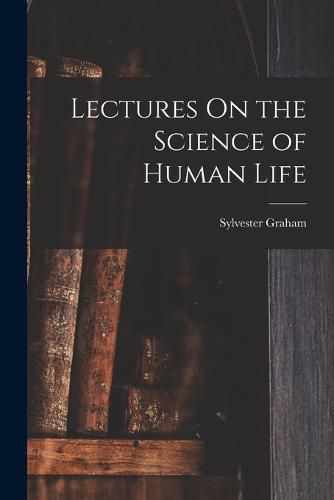 Cover image for Lectures On the Science of Human Life
