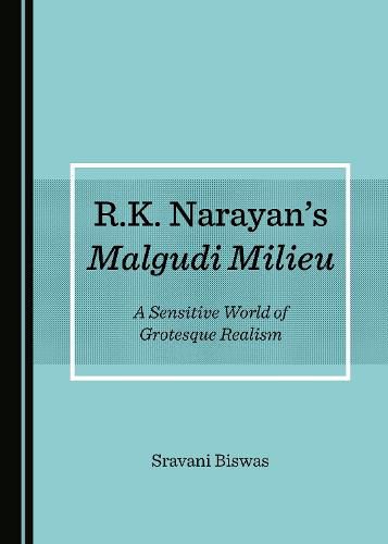 Cover image for R.K. Narayan's Malgudi Milieu: A Sensitive World of Grotesque Realism