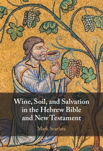 Cover image for Wine, Soil, and Salvation in the Hebrew Bible and New Testament