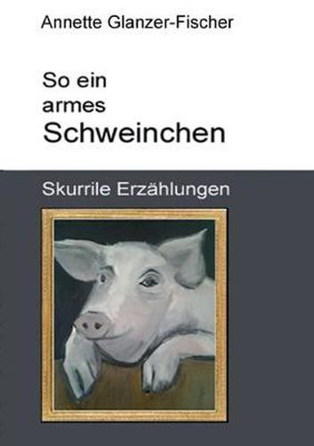 Cover image for So Ein Armes Schweinchen!