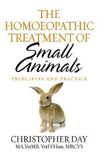 Cover image for The Homoeopathic Treatment of Small Animals: Principles and Practice