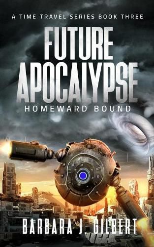 Cover image for Future Apocalypse, Homeward Bound - A Time Travel Series Book 3