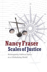 Cover image for Scales of Justice: Reimagining Political Space in a Globalizing World