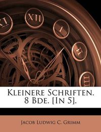 Cover image for Kleinere Schriften. 8 Bde. [In 5].