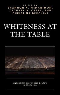 Cover image for Whiteness at the Table: Antiracism, Racism, and Identity in Education