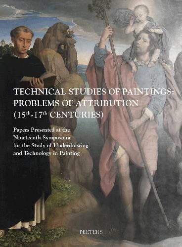 Cover image for Technical Studies of Paintings: Problems of Attribution (15th-17th Centuries): Papers presented at the Nineteenth Symposium for the Study of Underdrawing and Technology in Painting held in Bruges, 11-13 September 2014