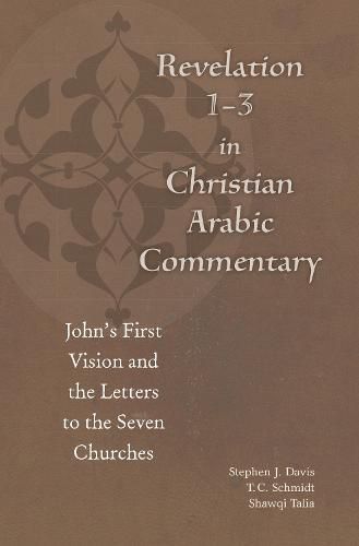 Revelation 1-3 in Christian Arabic Commentary: John's First Vision and the Letters to the Seven Churches