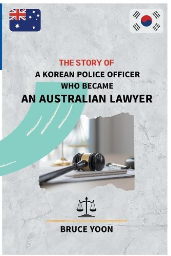 Cover image for The Story of a Korean Police Officer who became an Australian Lawyer