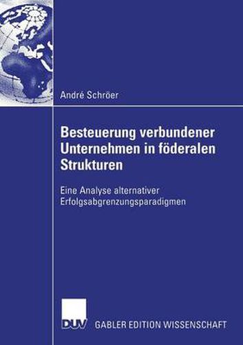Cover image for Besteuerung Verbundener Unternehmen in Foederalen Strukturen: Eine Analyse Alternativer Erfolgsabgrenzungsparadigmen