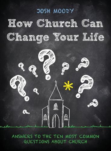 Cover image for How Church Can Change Your Life: Answers to the Ten Most Common Questions about Church