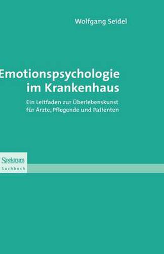 Cover image for Emotionspsychologie im Krankenhaus: Ein Leitfaden zur UEberlebenskunst fur AErzte, Pflegende und Patienten