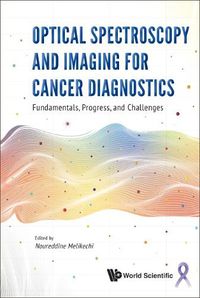 Cover image for Optical Spectroscopy And Imaging For Cancer Diagnostics: Fundamentals, Progress, And Challenges